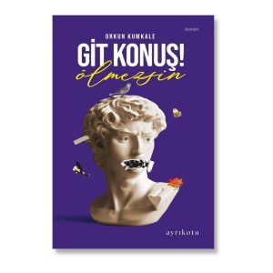 Git Konuş! Ölmezsin